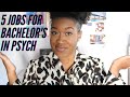 5 Jobs/Careers for a Bachelor's Degree in Psychology