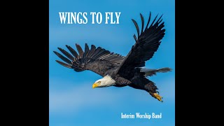 Wings to Fly - Interim Worship Band