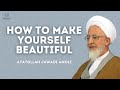 How to make yourself beautiful  ayatollah jawadi amoli