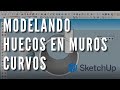 Como hacer huecos en muros curvos - Sketchup 2021