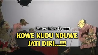 KOWE KUDU NDUWE JATI DIRI - Pitutur Luhur Semar