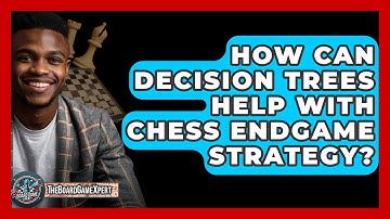 How Can Decision Trees Help With Chess Endgame Strategy? - The Board Game Xpert