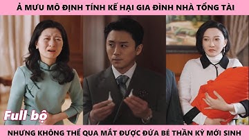 TIẾNG LÒNG CỦA CON - Full | Ả mưu mô định tính kế hại gia đình nhà tổng tài nhưng không thể qua mắt