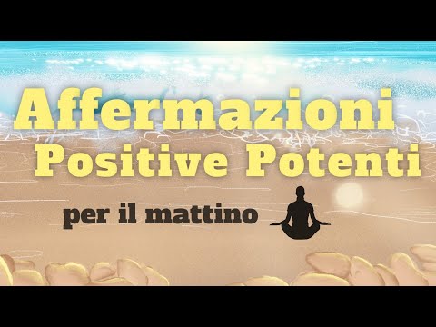 Affermazioni Positive Potenti per il Mattino e per la tua Giornata