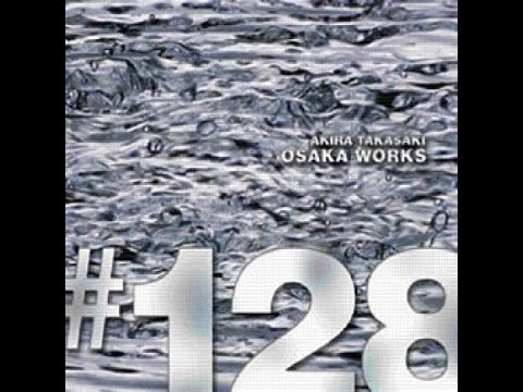 아키라타카사키 (2006) Akira Takasaki — Osaka Works #128 [Full