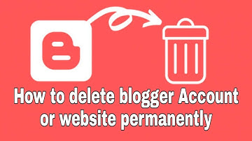 how to delete blogger account permanently or Website