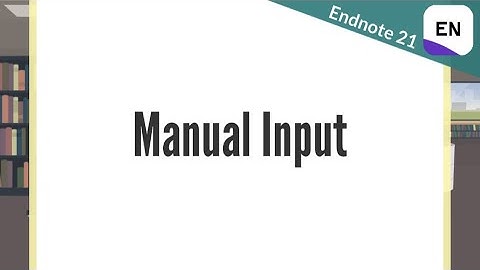 Endnote 21 Video 4 - Manual Input