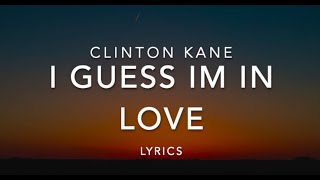 I Guess Im In Love-  Clinton Kane | Lyrics |  Music Leaks