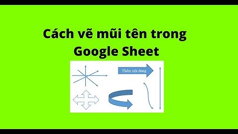 Cách vẽ mũi tên trong Google Sheet
