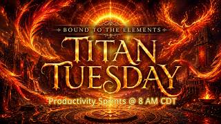 💪💪Titan Tuesday Productivity Sprints // 8 am CDT // 4 August 2026