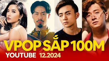 Top Nhạc Trẻ Việt Sắp Đạt 100 Triệu View Trên Youtube (12.2024) | Vpop Gần 100M View