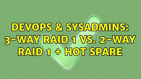DevOps & SysAdmins: 3-way RAID 1 vs. 2-way RAID 1 + hot spare