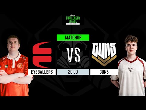 LIVE: EYEBALLERS vs GUN5 Esports | ESL Challenger League | Season 50 | Europe