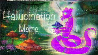 Hallucination - animation meme