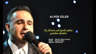 ALPER DİLER Ey fitnesi çok kavli yalan yandım elinden