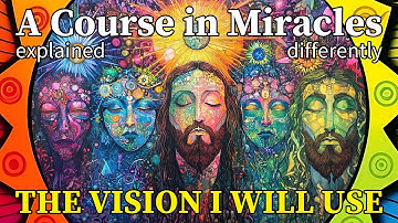 L271: Christ’s is the vision I will use today. [A Course in Miracles, explained differently]