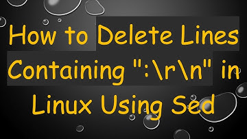 How to Delete Lines Containing ":\r\n" in Linux Using Sed
