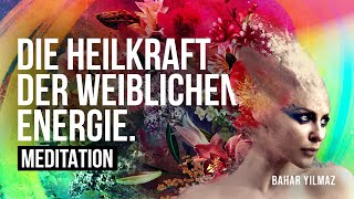 Meditation "Erfahre die Heilkraft der weiblichen Energie"