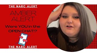 the narc ALERT- AMBERs Open Chat...How is she doing?