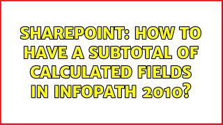Sharepoint: How to have a subtotal of calculated fields in InfoPath 2010 (2 Solutions!!)