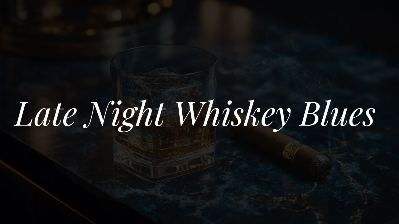 Late Night Whiskey Blues - Smooth Cigar Blues for Thinking and Working