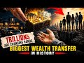 The Biggest Wealth Transfer in History 