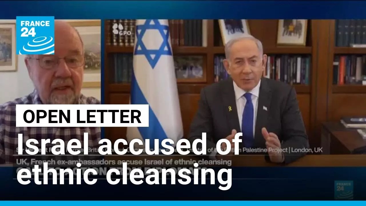 102 UK, French ex-ambassadors accuse Israel of ethnic cleansing in open letter • FRANCE 24 English