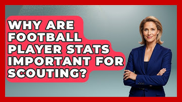 Why Are Football Player Stats Important for Scouting? - Soccer Stats Vault