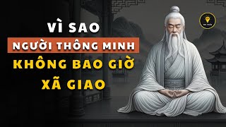 VÌ SAO người "thực sự thông minh" KHÔNG BAO GIỜ XÃ GIAO, thích MỘT MÌNH | Triết lý cuộc sống