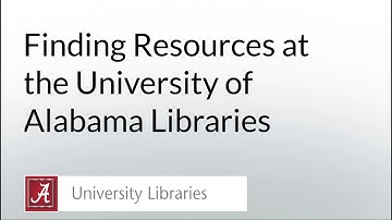 Finding Resources at the University of Alabama Libraries