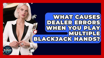 What Causes Dealer Errors When You Play Multiple Blackjack Hands? - The Blackjack Blueprint