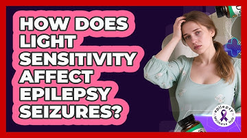 How Does Light Sensitivity Affect Epilepsy Seizures? - Epilepsy Wellness Hub