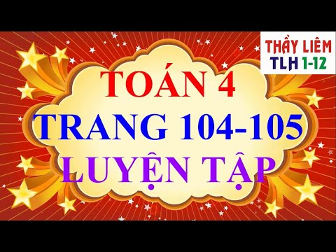Video Toán Lớp 4 - Trang 104 - 105 - LUYỆN TẬP - YouTube