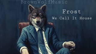 Frost - We Call It House