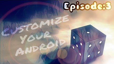 Customize Your Android Episode 3