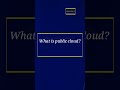 What is Public Cloud? Advantages and Use Cases