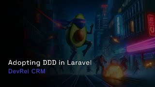 Adopting Domain Driven Design in Laravel - DevRel CRM