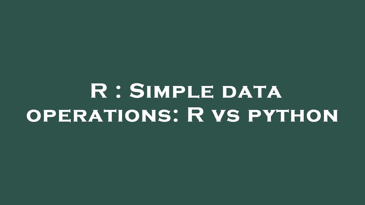 R : Simple data operations: R vs python - YouTube