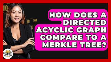How Does A Directed Acyclic Graph Compare To A Merkle Tree? - CryptoBasics360.com