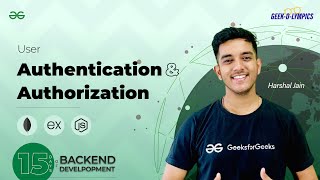User Authentication and Authorization || 15 DAYS of BACKEND DEVELOPMENT || GeeksforGeeks Development