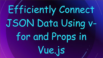 Efficiently Connect JSON Data Using v-for and Props in Vue.js