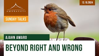 Beyond Right and Wrong | Ajahn Amaro | 13.10.2024