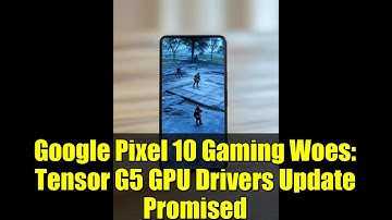 Google Pixel 10 Gaming Woes: Tensor G5 GPU Drivers Update Promised