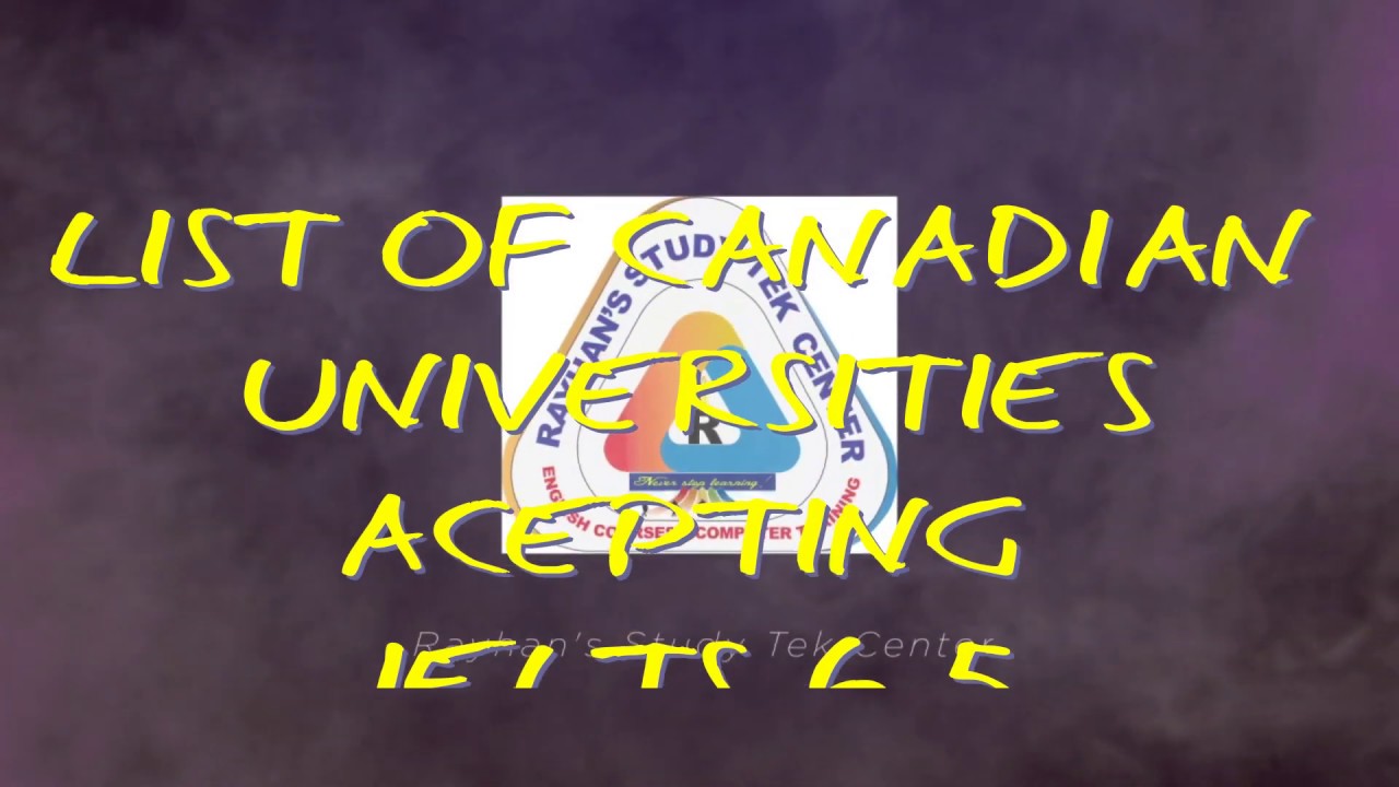 LIST OF CANADIAN UNIVERSITIES ACCEPTING IELTS 6.5 - YouTube