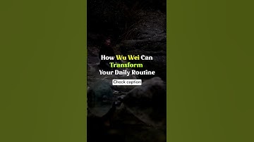 Wu Wei To Transform Your Daily Routine
