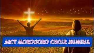 AICT MOROGORO CHOIR - MIMINA