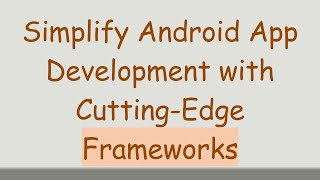 Simplify Android App Development with Cutting-Edge Frameworks screenshot 4