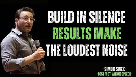 Stay Silent, Stay Focused, Become Great | Simon Sinek Motivation