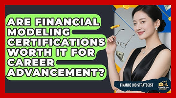 Are Financial Modeling Certifications Worth It for Career Advancement? - Finance Job Strategist