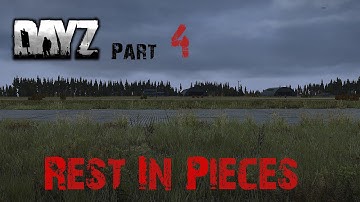 DayZ Part 4 : Rest In Pieces